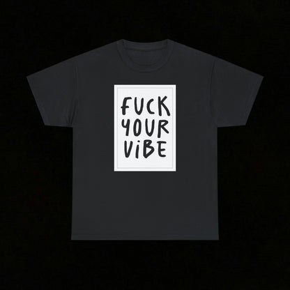 'Fuck Your Vibe' Tee