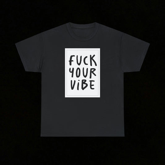 'Fuck Your Vibe' Tee