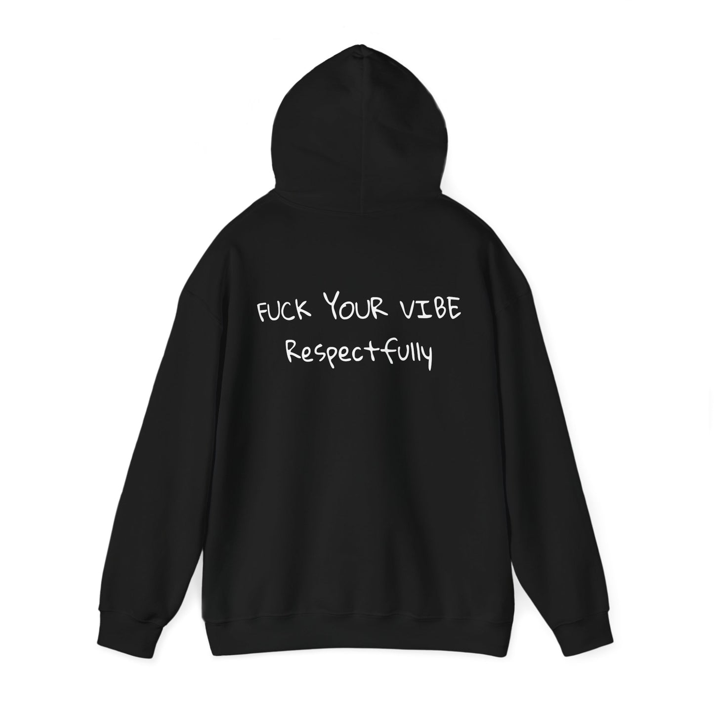 Fuck Your Vibe Respectfully - Hooded Sweatshirt