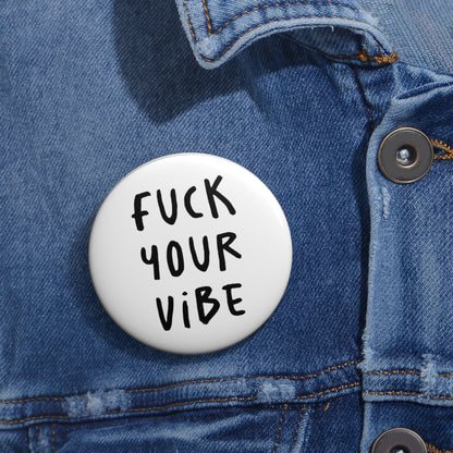 'Fuck Your Vibe' Pin Button - White