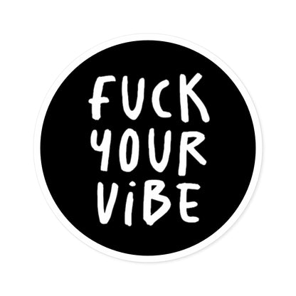 'Fuck Your Vibe' Round Stickers