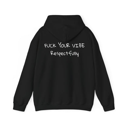 Fuck Your Vibe Respectfully - Hooded Sweatshirt