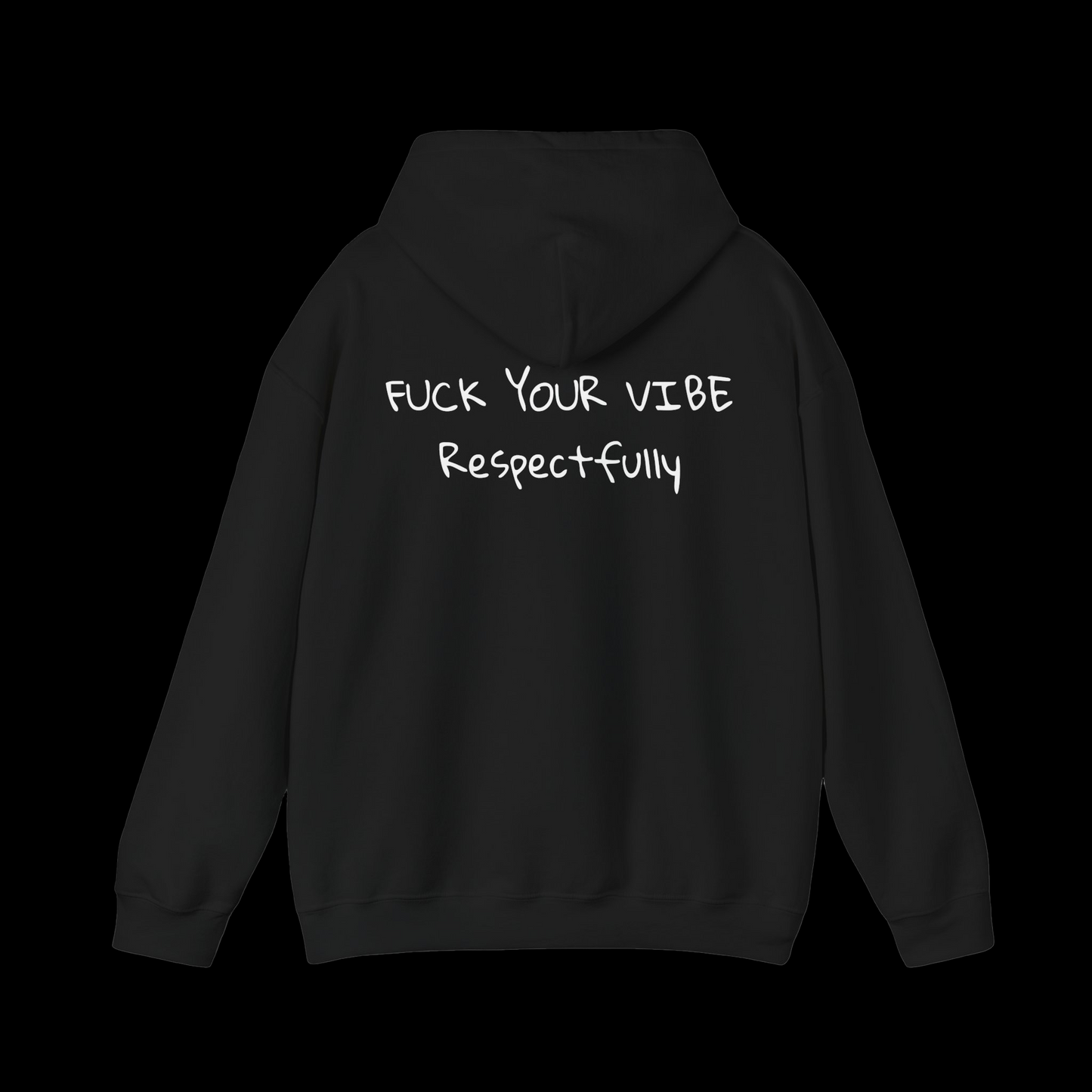 Fuck Your Vibe Respectfully - Hooded Sweatshirt