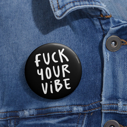 'Fuck Your Vibe' Pin Button - Black