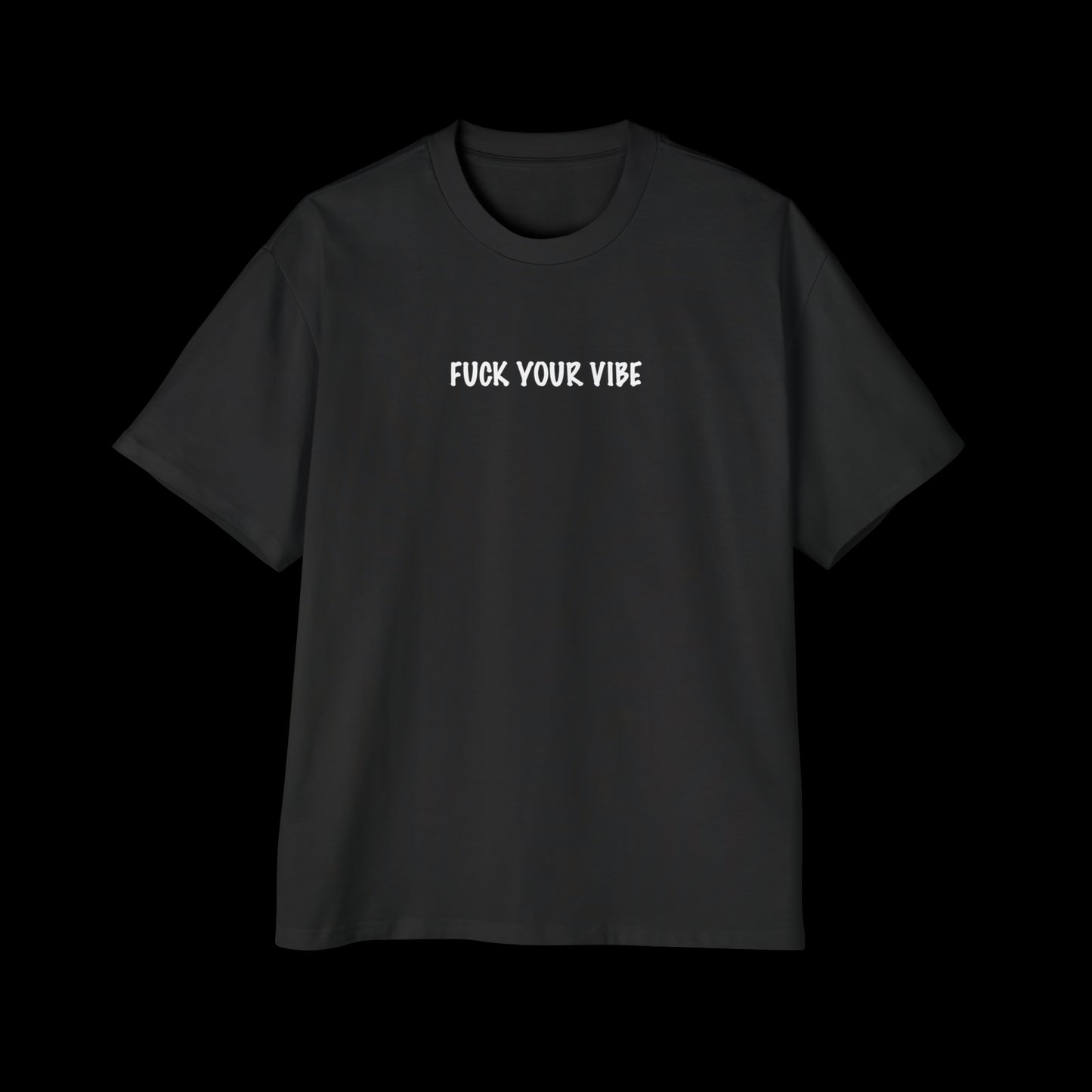 'Fuck Your Vibe' Oversized Tee 8oz