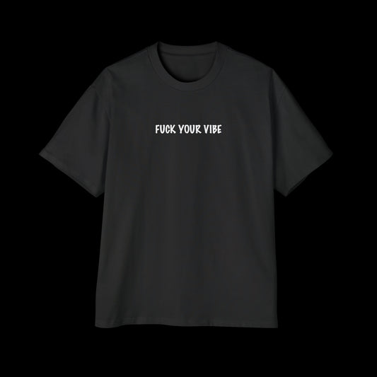 'Fuck Your Vibe' Oversized Tee 8oz