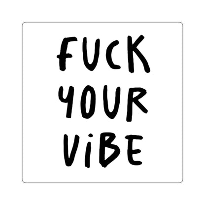 'Fuck Your Vibe' Square Stickers