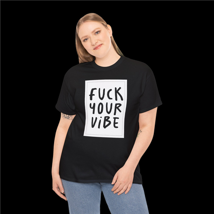 'Fuck Your Vibe' Tee