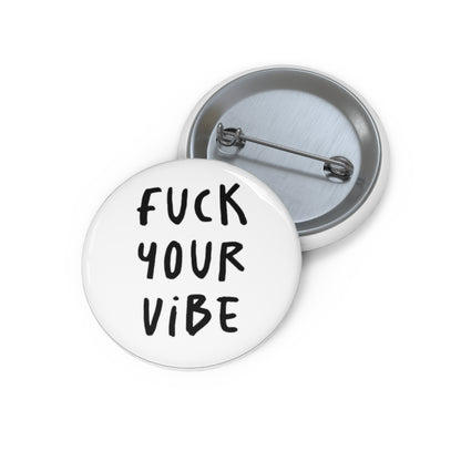 'Fuck Your Vibe' Pin Button - White