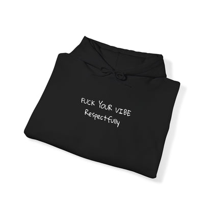 Fuck Your Vibe Respectfully - Hooded Sweatshirt