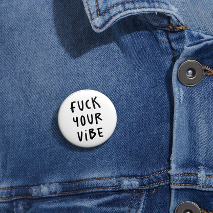 'Fuck Your Vibe' Pin Button - White