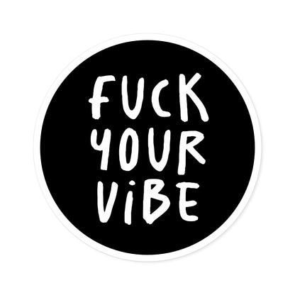 'Fuck Your Vibe' Round Stickers