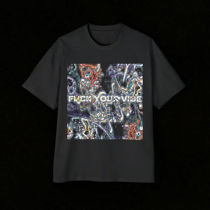 Fuck Your Vibe - Oversized Tee 8oz