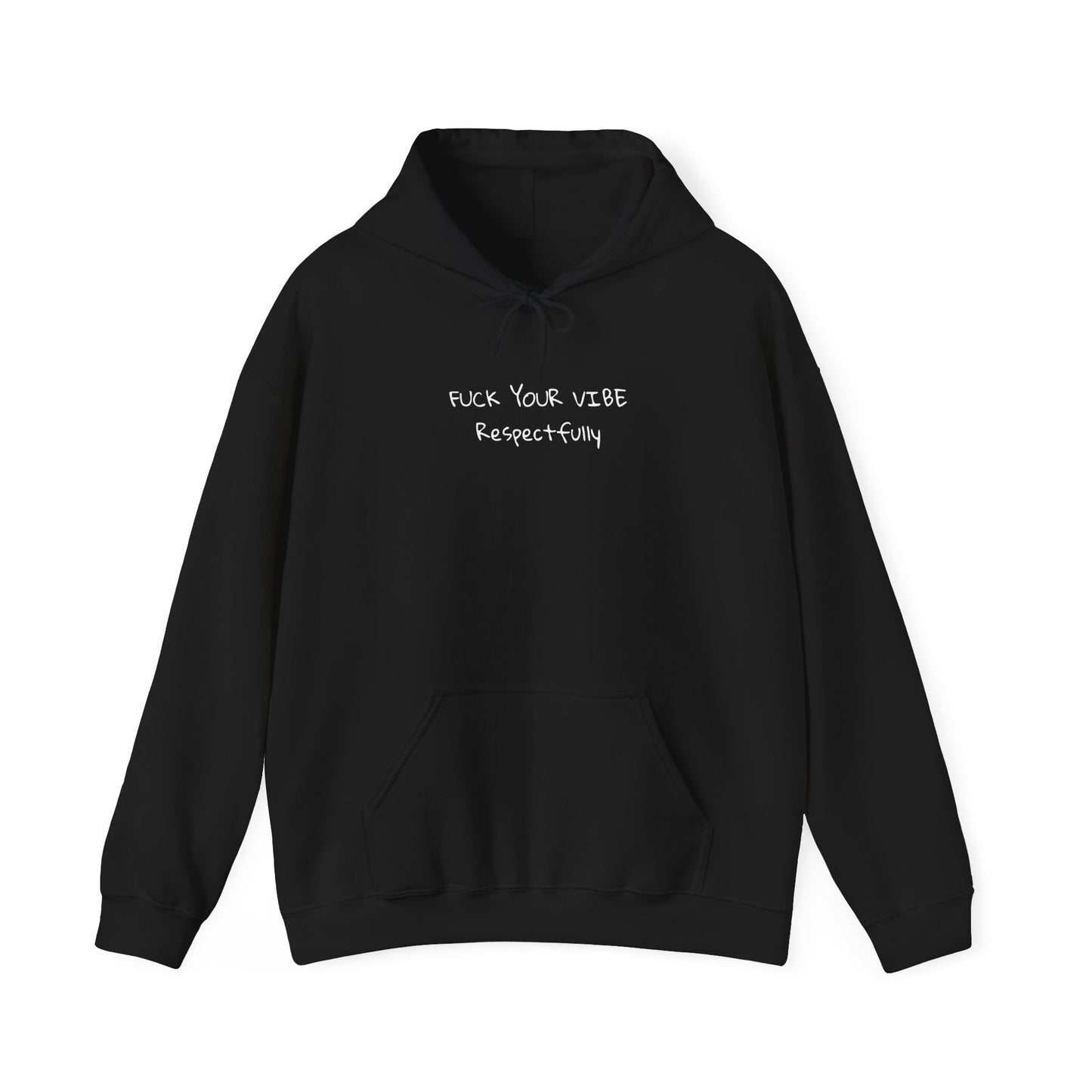 Fuck Your Vibe Respectfully - Hooded Sweatshirt