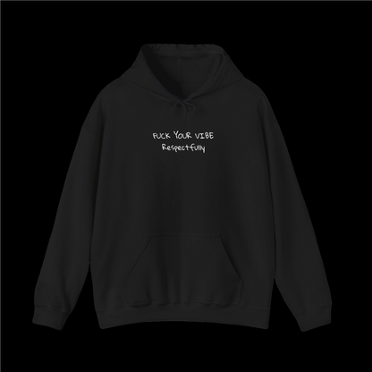 Fuck Your Vibe Respectfully - Hooded Sweatshirt