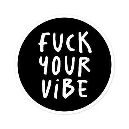 'Fuck Your Vibe' Round Stickers