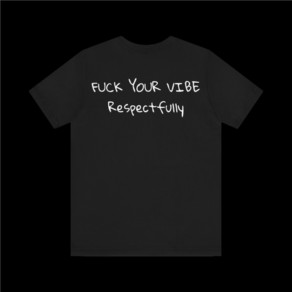 'Fuck Your Vibe Respectfully' Tee