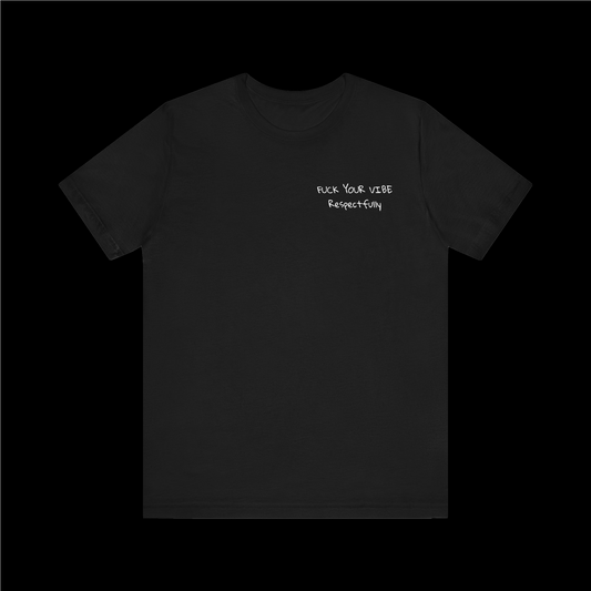 'Fuck Your Vibe Respectfully' Tee