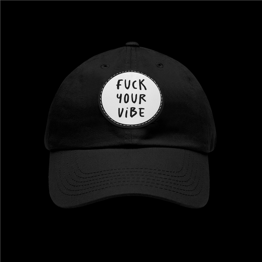 'Fuck Your Vibe- A' Dad Hat