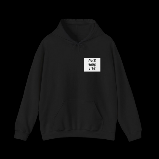 Fuck Your Vibe - Hooded Sweatshirt