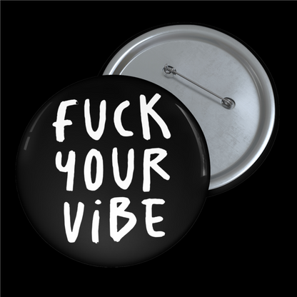 'Fuck Your Vibe' Pin Button - Black