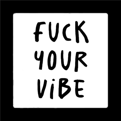 'Fuck Your Vibe' Square Stickers