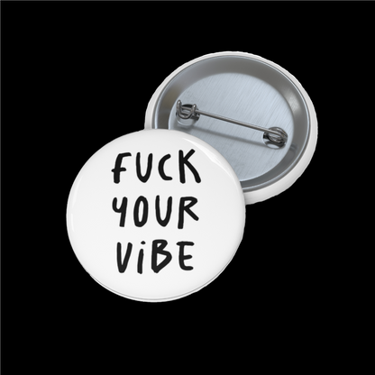 'Fuck Your Vibe' Pin Button - White