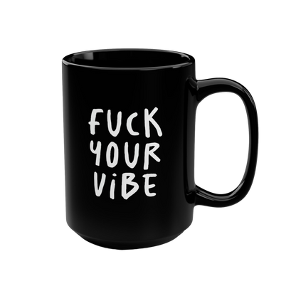 'Fuck Your Vibe' Black Mug, 15oz - Black