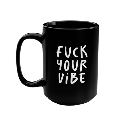 'Fuck Your Vibe' Black Mug, 15oz - Black